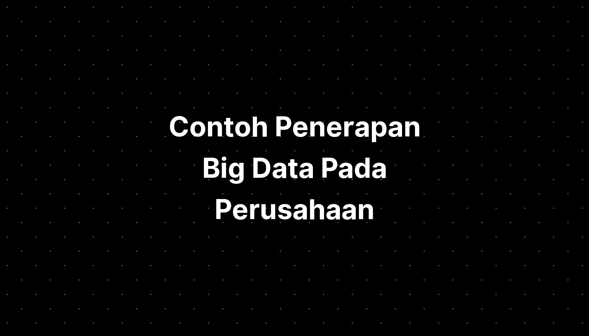 Contoh Penerapan Big Data Pada Perusahaan - IMAGESEE